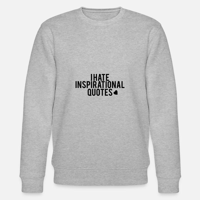i hate inspirational quotes - Sweat bio CHANGER Stanley/Stella Unisexe - gris chiné