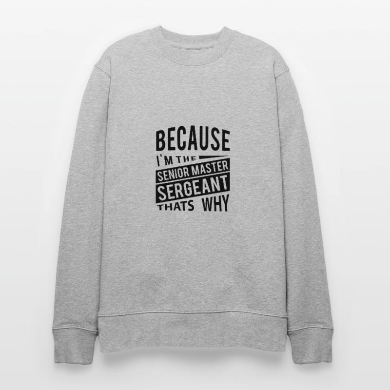 Weil ich der Senior Master Sergeant bin Stanley/Stella Unisex Bio-Sweatshirt CHANGER 