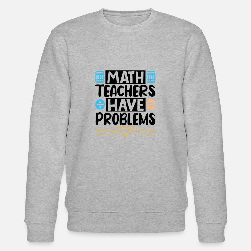 Math Teachers have Problems - Stanley/Stella CHANGER Unisex Organic Sweatshirt - heather grey