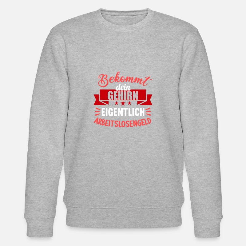 Bekommt Dein Gehirn eigentlich Arbeitslosengeld - Stanley/Stella Unisex Bio-Sweatshirt CHANGER  - Grau meliert