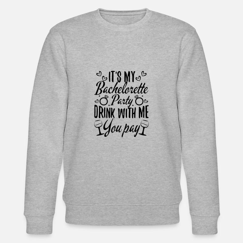 Its my bachelorette party drink with me you pay - Stanley/Stella CHANGER Unisex Organic Sweatshirt - heather grey
