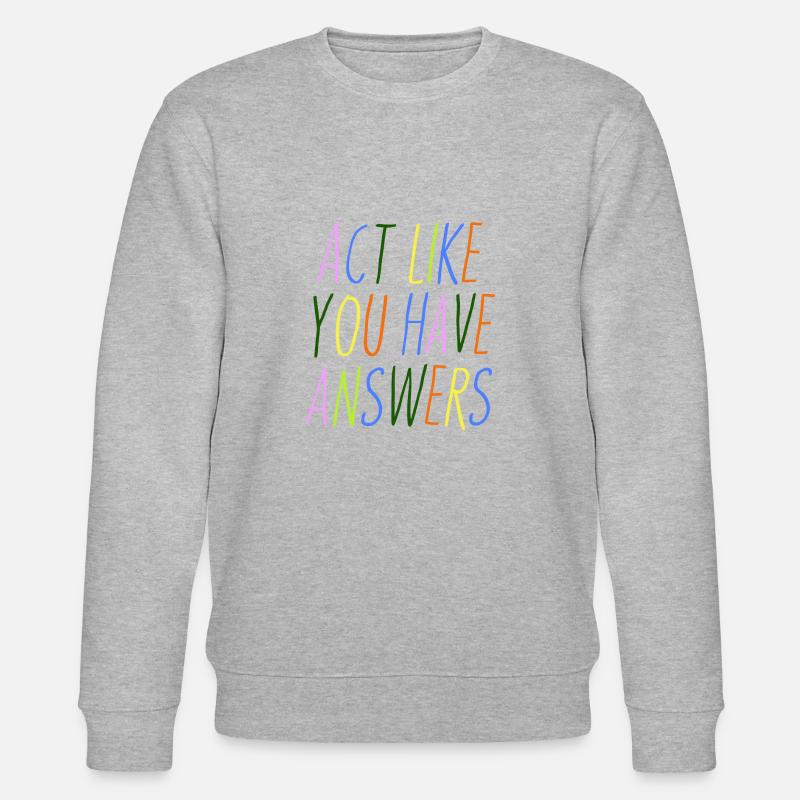 Faites semblant d’avoir des réponses - Sweat bio CHANGER Stanley/Stella Unisexe - gris chiné