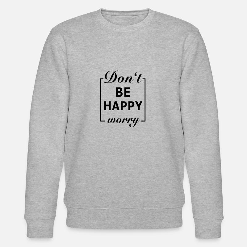 Ne soyez pas heureux, inquiet - Sweat bio CHANGER Stanley/Stella Unisexe - gris chiné