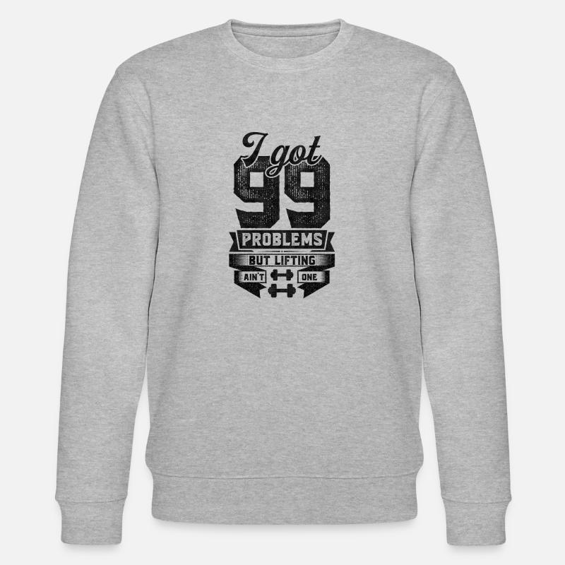 I Got 99 Problems But Lifting Ain't One - Stanley/Stella CHANGER Unisex Organic Sweatshirt - heather grey