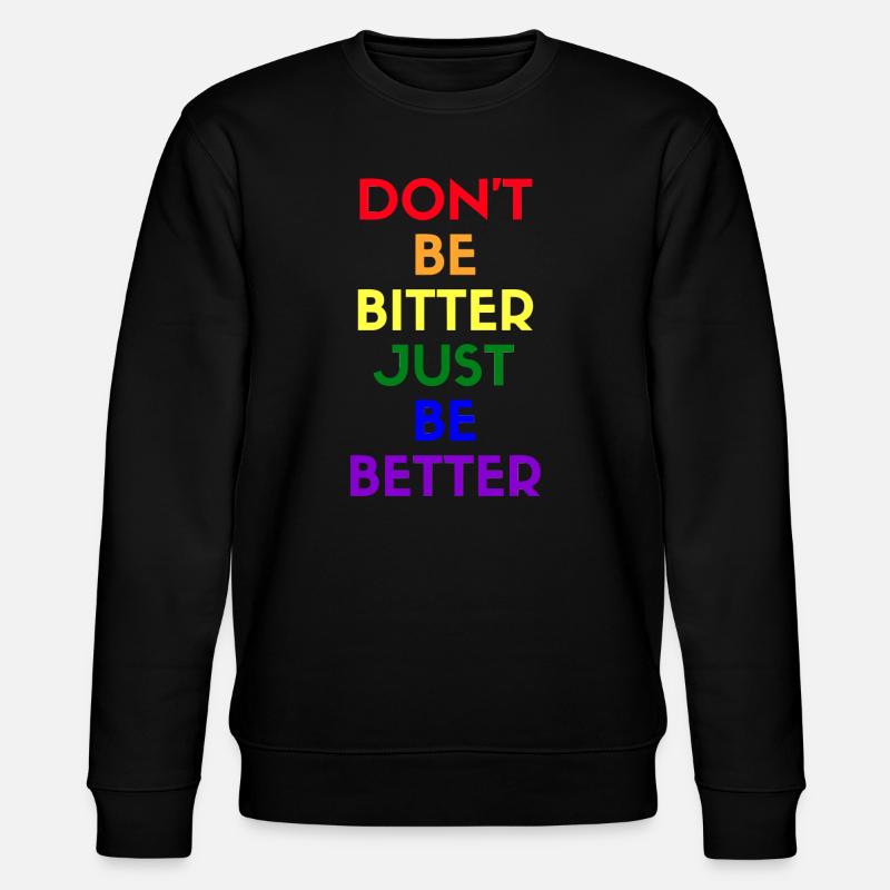 don't be bitter just be better - Stanley/Stella Unisex Bio-Sweatshirt CHANGER - Schwarz