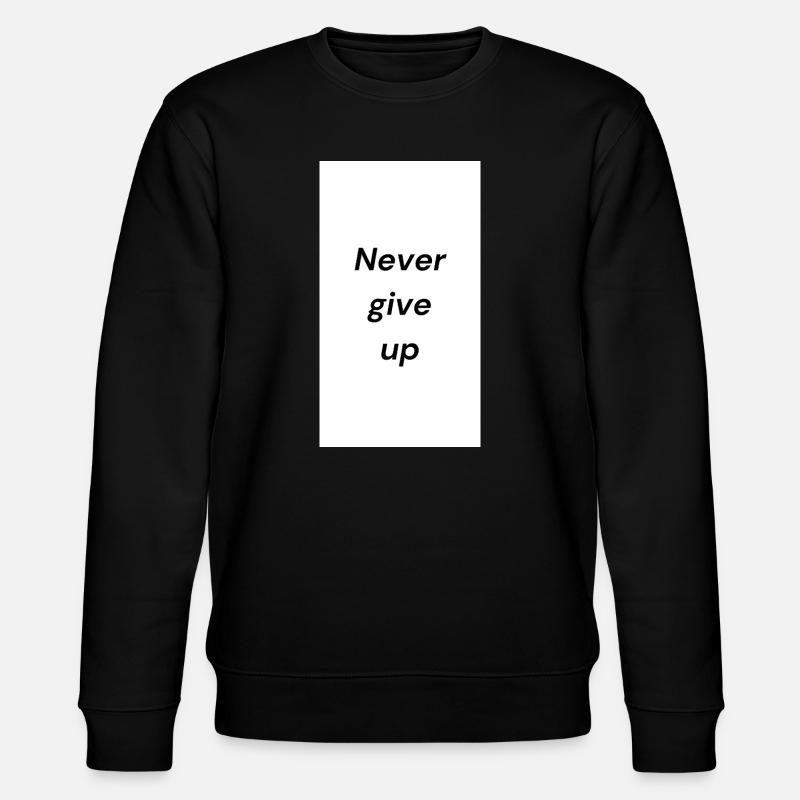 Message de motivation : N’abandonnez jamais - Sweat bio CHANGER Stanley/Stella Unisexe - noir