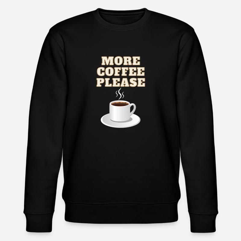 More coffee please - Stanley/Stella CHANGER Unisex Organic Sweatshirt - black