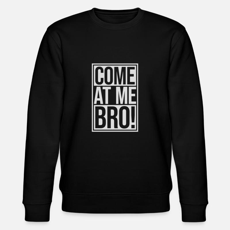 come at me bro - Stanley/Stella CHANGER Unisex Organic Sweatshirt - black