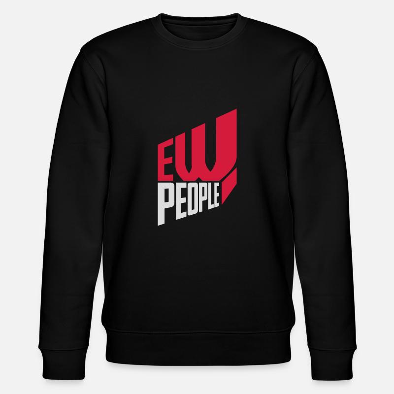 ew people funny quote - Stanley/Stella CHANGER Unisex Organic Sweatshirt - black