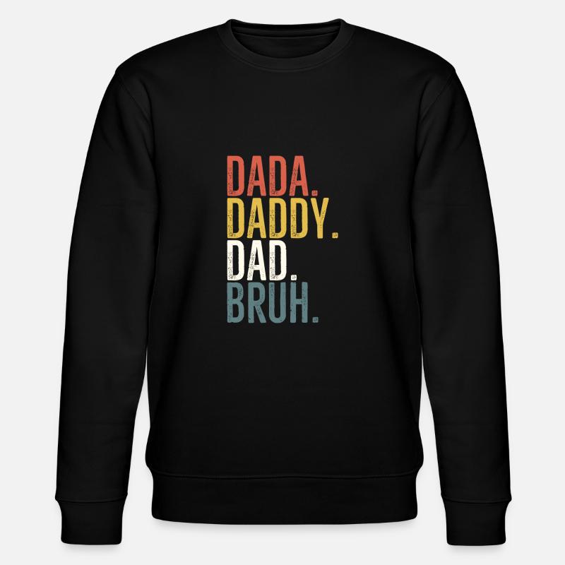 Dada Papa Papa Bruh - Sweat bio CHANGER Stanley/Stella Unisexe - noir