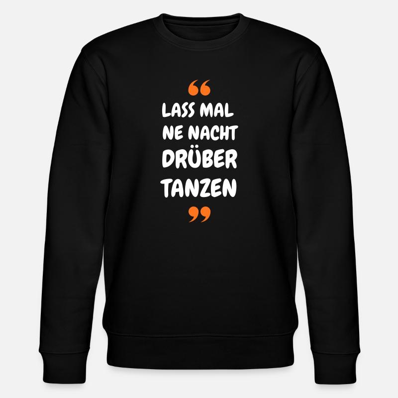 Lass mal ne Nacht drüber Tanzen - Party Shirt - Stanley/Stella Unisex Bio-Sweatshirt CHANGER  - Schwarz