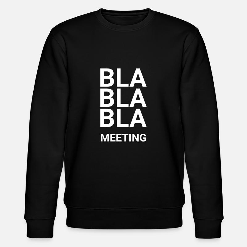 Bla Bla Bla Meeting - Stanley/Stella CHANGER Unisex Organic Sweatshirt - black