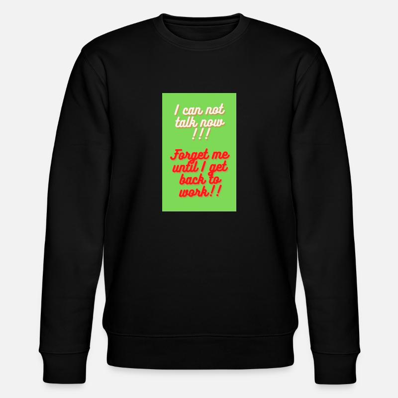 I CAN NOT TALK NOW - Stanley/Stella CHANGER Unisex Organic Sweatshirt - black