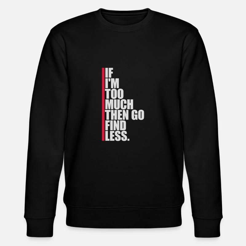 if im too much - Stanley/Stella CHANGER Unisex Organic Sweatshirt - black