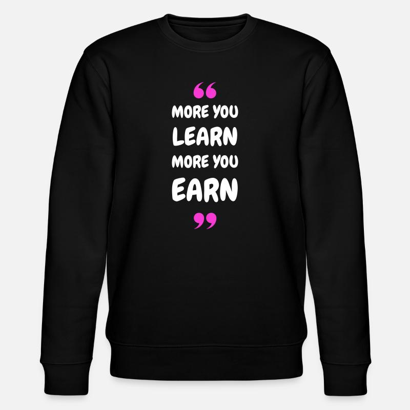 Plus vous apprenez, plus vous gagnez - Sweat bio CHANGER Stanley/Stella Unisexe - noir