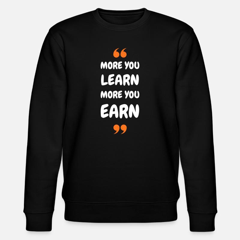 Plus vous apprenez, plus vous gagnez - Sweat bio CHANGER Stanley/Stella Unisexe - noir