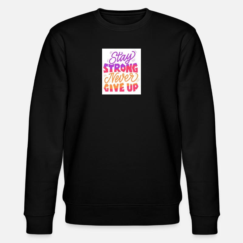 Stay Strong Never Give Up - Stanley/Stella CHANGER Unisex Organic Sweatshirt - black
