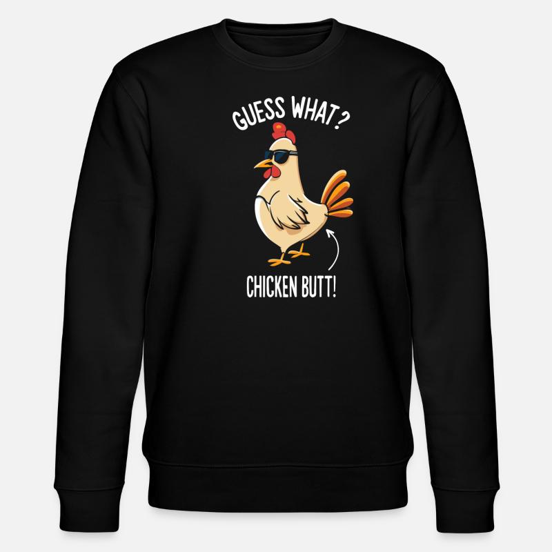 Guess What Chicken Butt - Stanley/Stella CHANGER Unisex Organic Sweatshirt - black