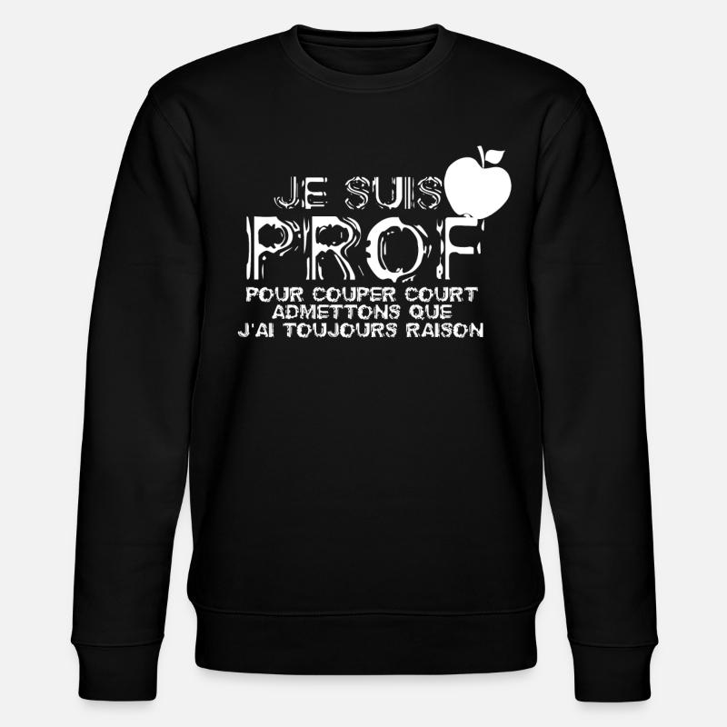 Un prof à toujours raison - Sweat bio CHANGER Stanley/Stella Unisexe - noir
