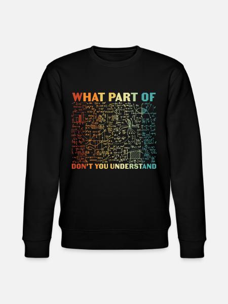 What Part Of Don’t You Understand - Stanley/Stella CHANGER Unisex Organic Sweatshirt - black