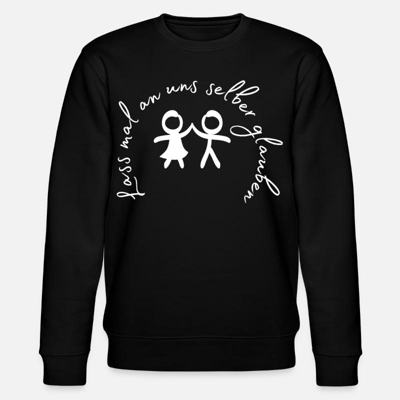 Lass mal an uns selber glauben. - Stanley/Stella Unisex Bio-Sweatshirt CHANGER  - Schwarz