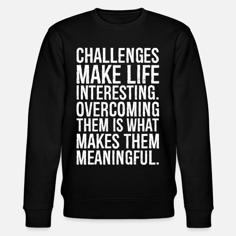 challenges make life interesting - Stanley/Stella Unisex Bio-Sweatshirt CHANGER  - Schwarz