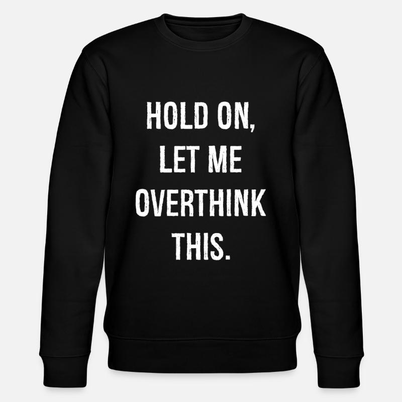 hold on let me overthink this - Stanley/Stella Unisex Bio-Sweatshirt CHANGER  - Schwarz
