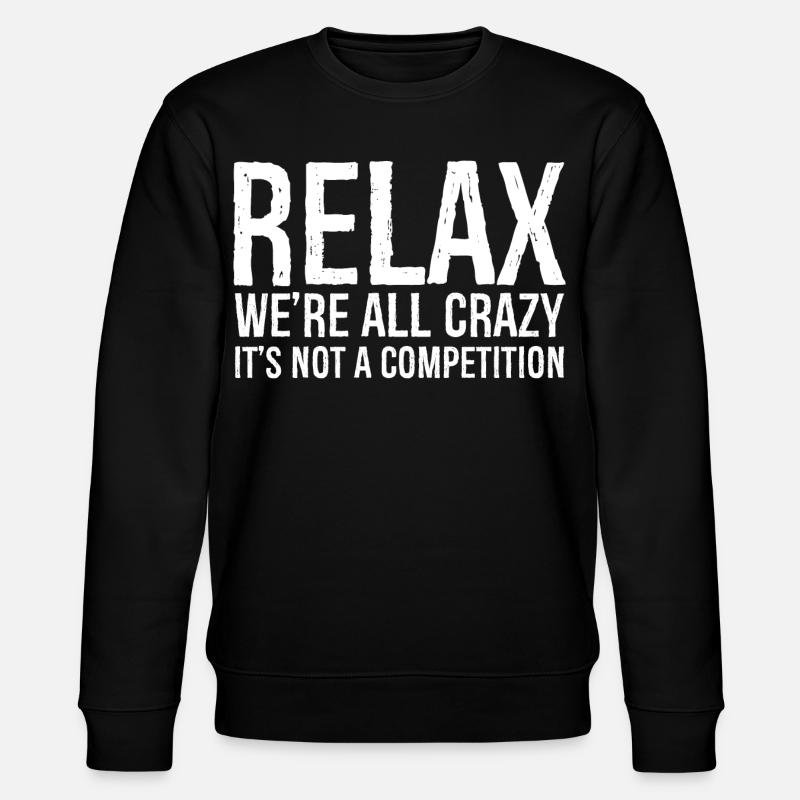 RELAX WE'RE ALL CRAZY - Stanley/Stella CHANGER Unisex Organic Sweatshirt - black