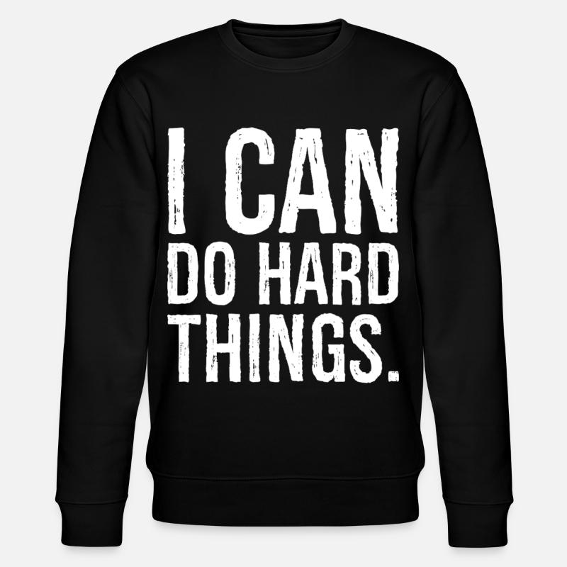 Je peux faire des choses difficiles - Sweat bio CHANGER Stanley/Stella Unisexe - noir