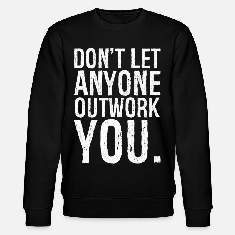 don't let anyone outwork you - Stanley/Stella Unisex Bio-Sweatshirt CHANGER  - Schwarz
