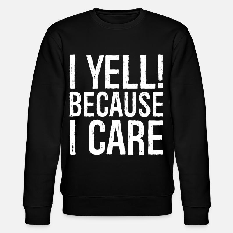 I yell because I care - Stanley/Stella Unisex Bio-Sweatshirt CHANGER  - Schwarz