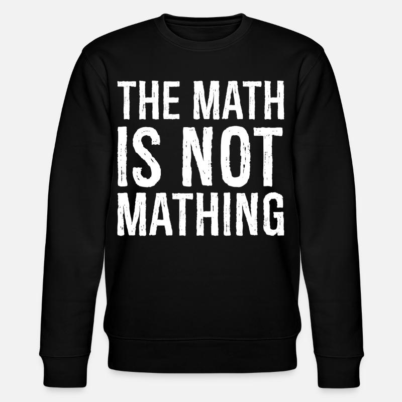 the math is not mathing - Stanley/Stella CHANGER Unisex Organic Sweatshirt - black