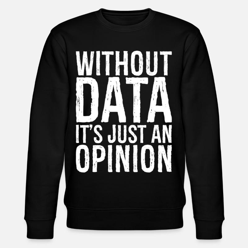 without data it's just an opinion - Stanley/Stella Unisex Bio-Sweatshirt CHANGER  - Schwarz