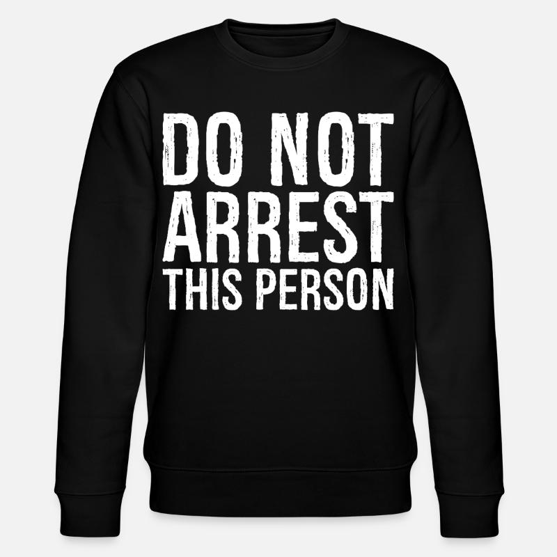do not arrest this person - Stanley/Stella Unisex Bio-Sweatshirt CHANGER  - Schwarz