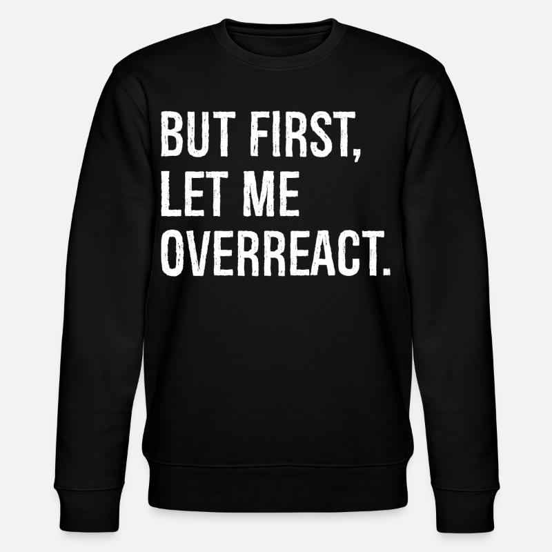 but first let me overreact - Stanley/Stella Unisex Bio-Sweatshirt CHANGER - Schwarz