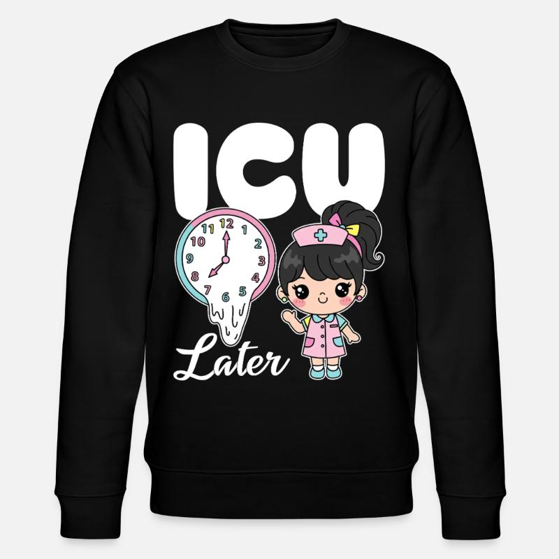 ICU LATER - CADEAU D’INFIRMIÈRE - Sweat bio CHANGER Stanley/Stella Unisexe - noir