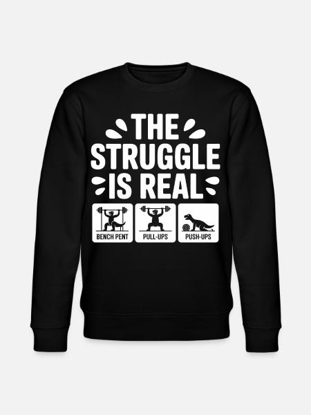 The struggle is Real Funny T-Rex Gym Workout - Stanley/Stella CHANGER Unisex Organic Sweatshirt - black