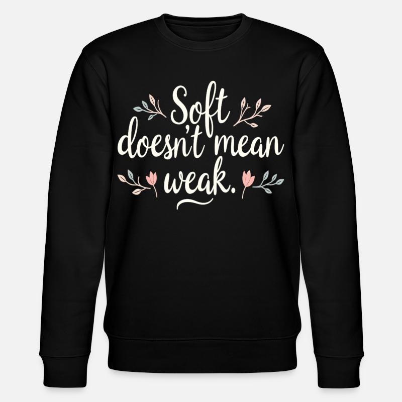 Soft Doesn't Mean Weak – Self-Love - Stanley/Stella CHANGER Unisex Organic Sweatshirt - black