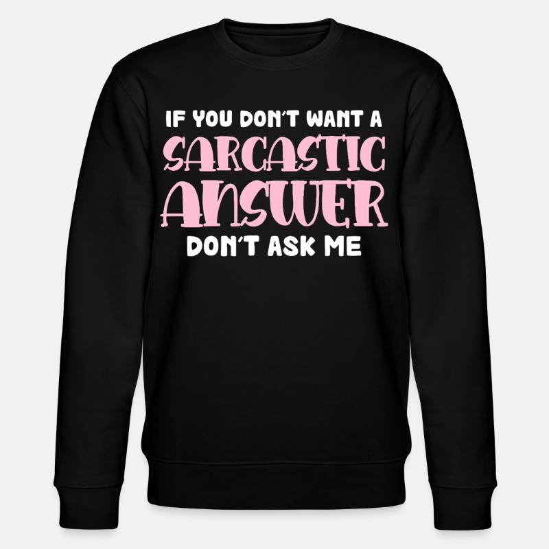 Sarkastische Antwort Spruch - Stanley/Stella Unisex Bio-Sweatshirt CHANGER  - Schwarz
