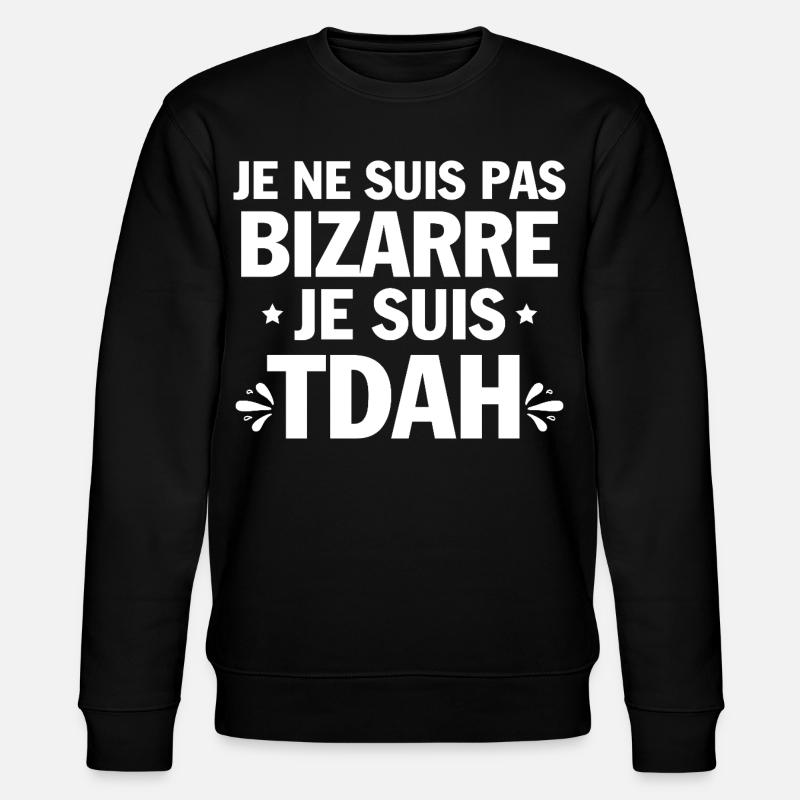 Je suis TDAH Humour et Hyperactivité - Sweat bio CHANGER Stanley/Stella Unisexe - noir