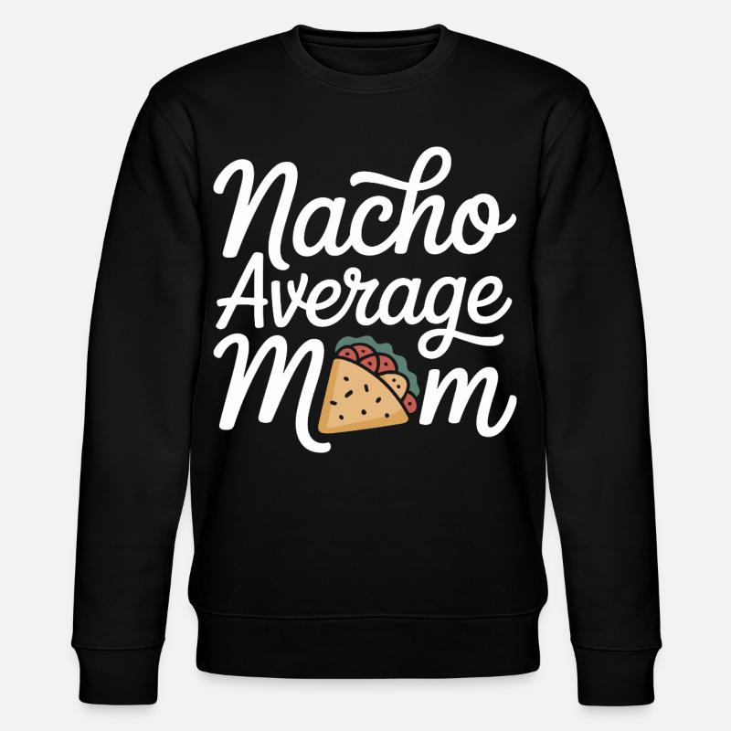 Nacho Average Mom Funny - Stanley/Stella CHANGER Unisex Organic Sweatshirt - black