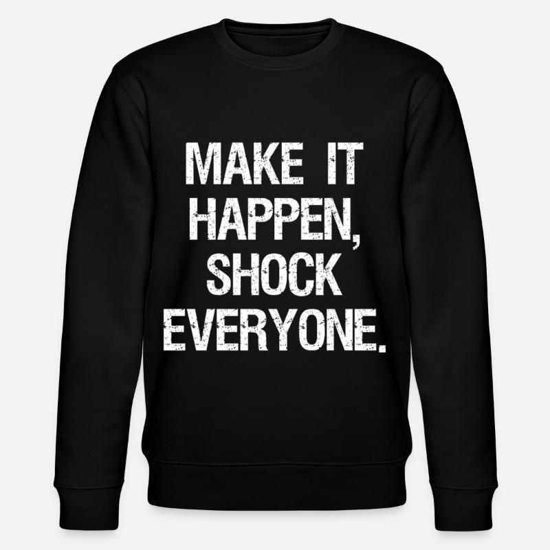 make it happen shock everyone - Stanley/Stella CHANGER Unisex Organic Sweatshirt - black