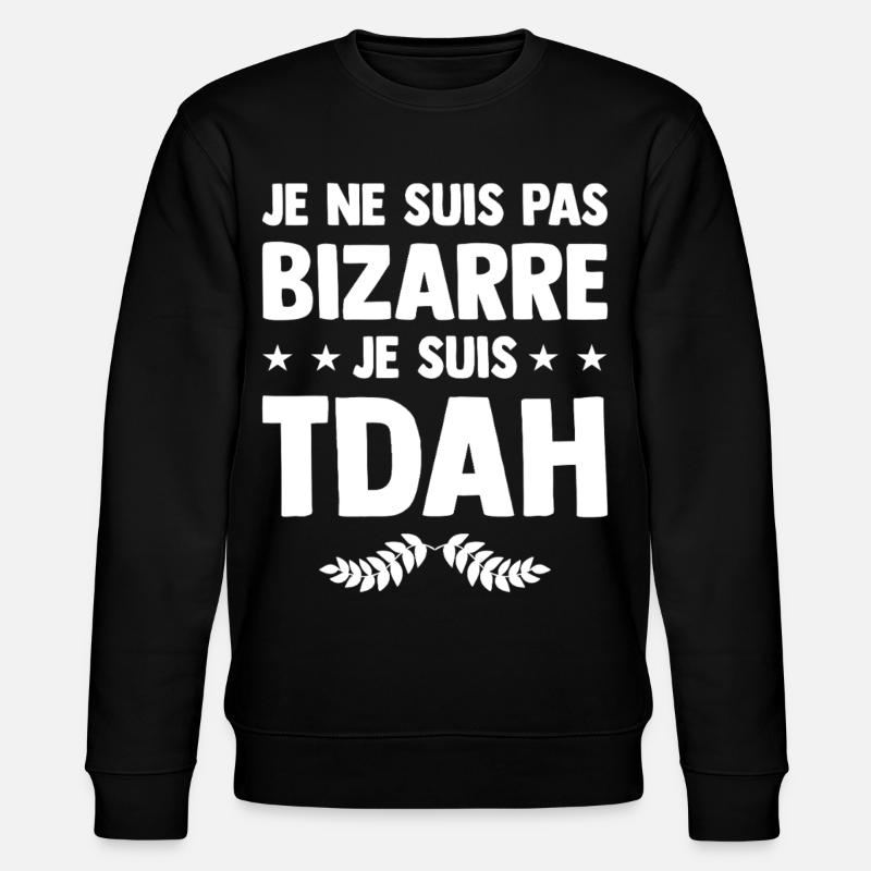Je suis TDAH - Hyperactif Hyperactivité Humour - Sweat bio CHANGER Stanley/Stella Unisexe - noir
