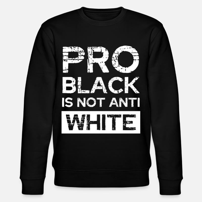 Pro-Noir, pas Anti Blanc - Sweat bio CHANGER Stanley/Stella Unisexe - noir