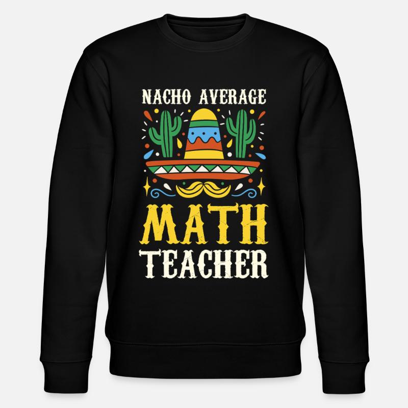 Nacho Average Math Teacher - Stanley/Stella Unisex Bio-Sweatshirt CHANGER  - Schwarz