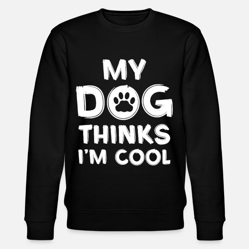 Mon chien pense que je suis cool - Sweat bio CHANGER Stanley/Stella Unisexe - noir