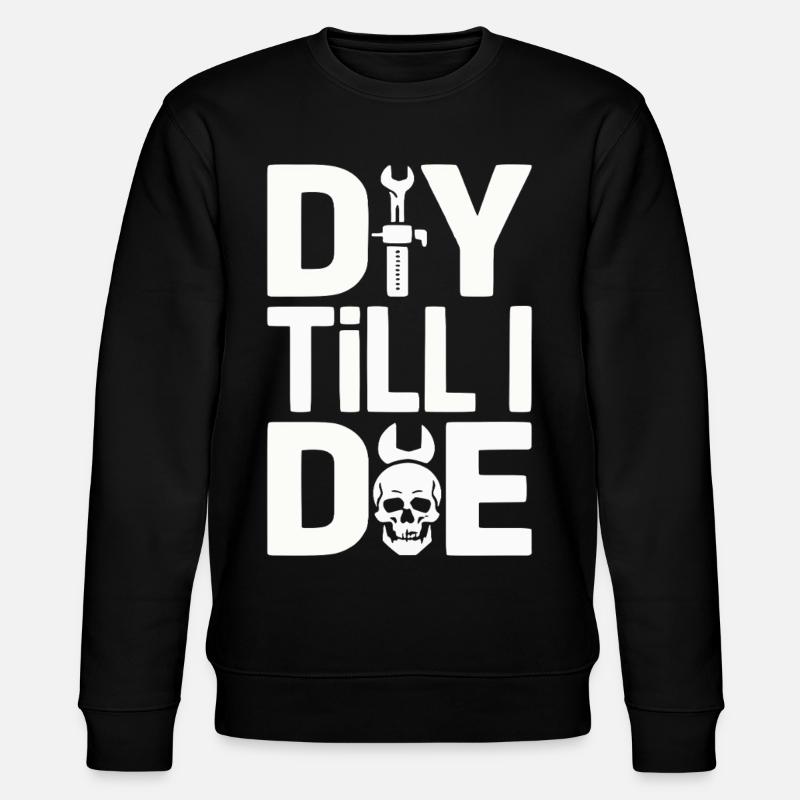 DIY Till I Die Statement - Stanley/Stella CHANGER Unisex Organic Sweatshirt - black