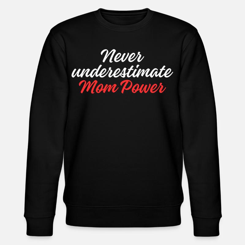 Never Underestimate Mom Power - Stanley/Stella CHANGER Unisex Organic Sweatshirt - black