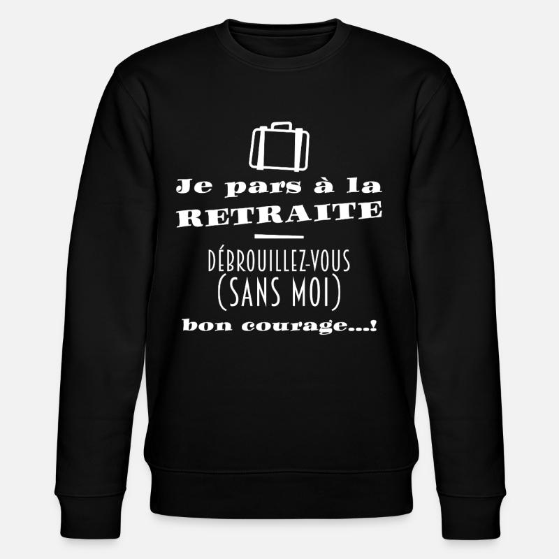 Bientôt la Retraite (texte blanc) - Sweat bio CHANGER Stanley/Stella Unisexe - noir