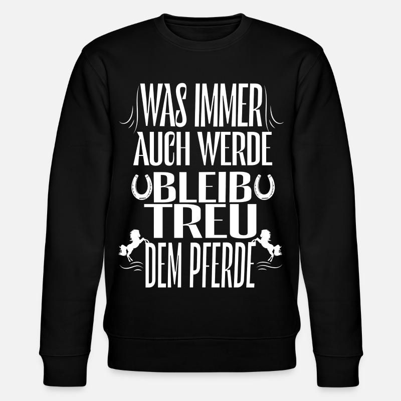 Bleibe Treu Dem Pferd Spruch - Stanley/Stella Unisex Bio-Sweatshirt CHANGER  - Schwarz